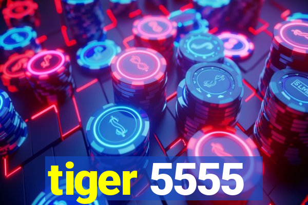 tiger 5555